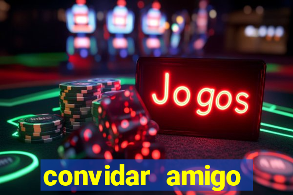 convidar amigo estrela bet